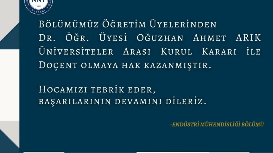 Bölümümüz Öğretim Üyelerinden Dr. Öğr. Üyesi Oğuzhan Ahmet Arık Üniversiteler Arası Kurul Kararı ile Doçent olmaya hak kazanmıştır.