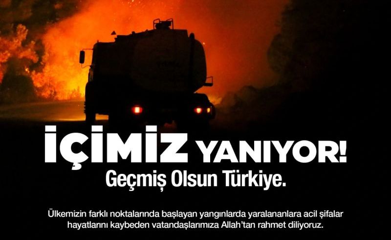 Ülkemizin farklı noktalarında başlayan yangınlarda yaralananlara acil şifalar hayatlarını kaybeden vatandaşlarımıza Allah'tan rahmet diliyoruz.