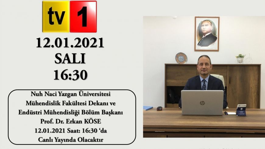 Mühendislik Fakültesi Dekanı ve Endüstri Mühendisliği Bölüm Başkanı Prof.Dr. Erkan KÖSE 12.01.2021 Saat: 16:30' da TV1' de Canlı Yayında Olacaktır