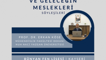 NNY Üniversitesi Mühendislik Fakültesi Dekanı Prof. Dr. Erkan KÖSE, 29 Kasım 2021 Saat: 10:30' da Kayseri Bünyan Fen Lisesi öğrencileri ile buluşuyor.